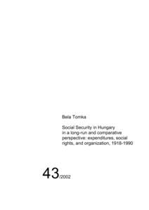Bela Tomka Social Security in Hungary in a long-run and comparative perspective: expenditures, social rights, and organization, [removed]