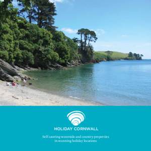 HOLIDAY CORNWALL Self catering waterside and country properties in stunning holiday locations There’s nowhere like Cornwall... This rugged, rocky peninsula projecting into the Atlantic