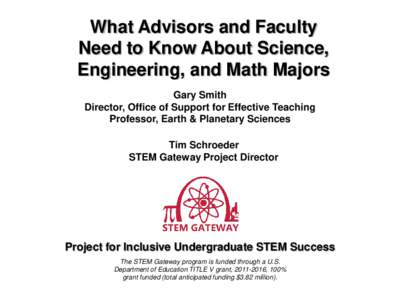What Advisors and Faculty Need to Know About Science, Engineering, and Math Majors Gary Smith Director, Office of Support for Effective Teaching Professor, Earth & Planetary Sciences