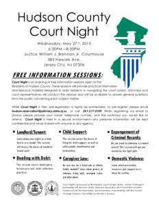 Hudson County Court Night Wednesday, May 27 th , 2015 6:30PM—8:30PM Justice William J. Brennan Jr. Courthouse 583 Newark Ave.