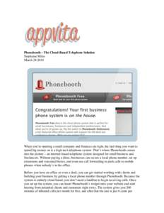 Phonebooth – The Cloud-Based Telephone Solution Stephanie Miles MarchWhen you’re opening a small company and finances are tight, the last thing you want to spend big money on is a high-tech telephone system.