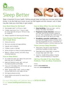 Sleep Better Sleep is important for your health. Getting enough sleep can help your immune system stay strong. It can also help your mood, so you can feel happier and less stressed. Lack of sleep may also make you more l