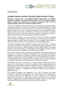 PRESS RELEASE  Intelligent logistics solutions driving the digital economy of today Bordeaux, 6 October 2015 – Ms. Nathalie Delattre, Deputy Mayor of Bordeaux, welcomed to Bordeaux, the 8th European Conference on ICT f