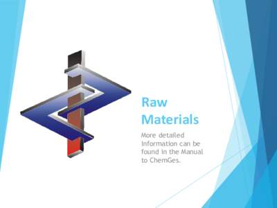 Raw Materials More detailed Information can be found in the Manual to ChemGes.