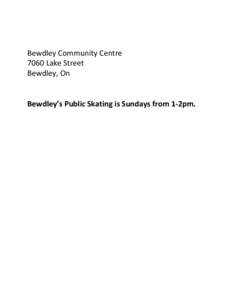 Bewdley Community Centre 7060 Lake Street Bewdley, On Bewdley’s Public Skating is Sundays from 1-2pm.