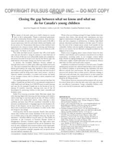 COPYRIGHT PULSUS GROUP INC. – DO NOT COPY editorial Closing the gap between what we know and what we do for Canada’s young children Jean-Yves Frappier MD, President; Andrew Lynk MD, Vice-President, Canadian Paediatri