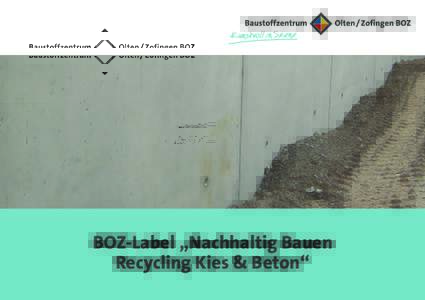 BOZ-Label „Nachhaltig Bauen Recycling Kies & Beton“ Gunzgen/Boningen, im SeptemberVorstellung des BOZ-Labels