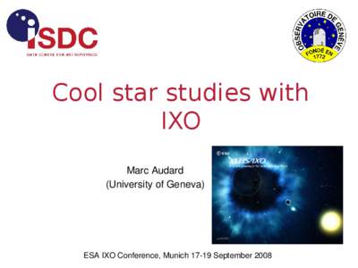 Cool star studies with IXO Marc Audard (University of Geneva)  ESA IXO Conference, Munich 17­19 September 2008
