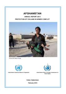 AFGHANISTAN ANNUAL REPORT 2015 PROTECTION OF CIVILIANS IN ARMED CONFLICT © 2015/AP/Abdul Khaliq