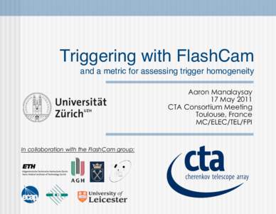Triggering with FlashCam and a metric for assessing trigger homogeneity Aaron Manalaysay 17 May 2011 CTA Consortium Meeting Toulouse, France