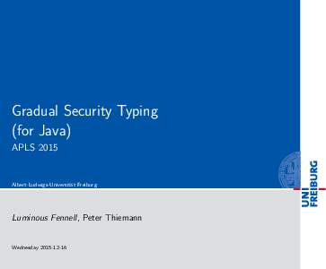 Gradual Security Typing (for Java) APLS 2015 Albert-Ludwigs-Universit¨ at Freiburg