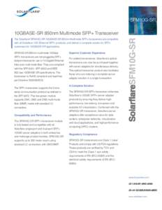 SFM10G-SR  The Solarflare® SFM10G-SR 10GBASE-SR 850nm Multimode SFP+ transceivers are compatible with all Solarflare 10G Ethernet SFP+ products, and deliver a complete solution to SFP+ customers for 10GBASE-SR applicati