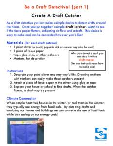 Be a Draft Detective! (part 1) Create A Draft Catcher As a draft detective you can make a simple device to detect drafts around the house. Once you put together a simple draft catch er, watch to see if the tissue paper f