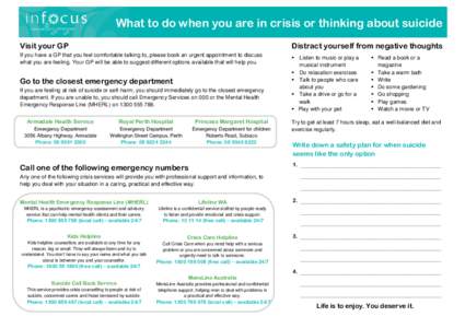 What to do when you are in crisis or thinking about suicide Visit your GP Distract yourself from negative thoughts  If you have a GP that you feel comfortable talking to, please book an urgent appointment to discuss