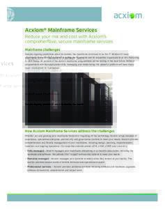 Acxiom® Mainframe Services Reduce your risk and cost with Acxiom’s comprehensive, secure mainframe services Mainframe challenges Despite ongoing predictions about its demise, the mainframe continues to be the IT lifeb