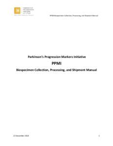 PPMI Biospecimen Collection, Processing, and Shipment Manual  Parkinson’s Progression Markers Initiative PPMI Biospecimen Collection, Processing, and Shipment Manual