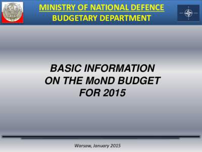 MINISTRY OF NATIONAL DEFENCE BUDGETARY DEPARTMENT BASIC INFORMATION ON THE MoND BUDGET FOR 2015