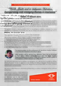 THE UNIVERSITY OF JOHANNESBURG PRESENTS:  “ North, South and in-between: Fairness, transparency and emerging themes in insurance” FRIDAY, 19 AUGUST 2016 The most recent emphasis on transparency in insurance and press