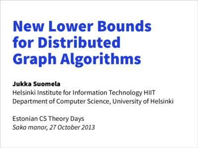 New Lower Bounds for Distributed Graph Algorithms Jukka Suomela Helsinki Institute for Information Technology HIIT Department of Computer Science, University of Helsinki