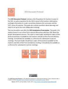 OCE Discussion Protocol  The OCE Discussion Protocol contains a list of questions for teachers to pose to the OCE, as well as questions for the OCE to pose to the teachers. Both parties exchange information to create con