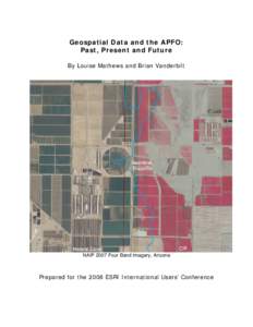Geospatial Data and the APFO: Past, Present and Future By Louise Mathews and Brian Vanderbilt NAIP 2007 Four Band Imagery, Arizona