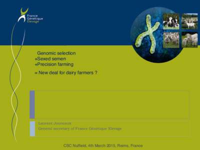 Genomic selection  +Sexed semen  +Precision farming     = New deal for dairy farmers ?