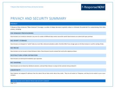 F-Response Now Cloud Service Privacy and Security Summary  PRIVACY AND SECURITY SUMMARY PRIVACY F-Response Now instances (“Now Instances”) leverage a number of design decisions to greatly reduce or eliminate the pote