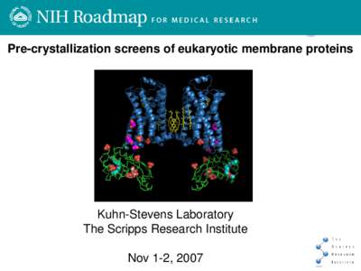 Pre-crystallization screens of eukaryotic membrane proteins  Kuhn-Stevens Laboratory The Scripps Research Institute Nov 1-2, 2007