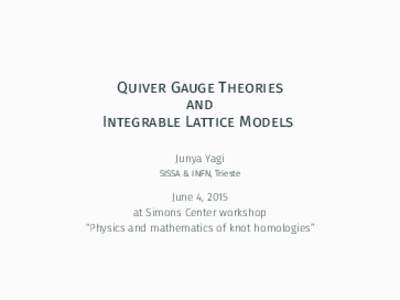 Quiver Gauge Theories and Integrable Lattice Models Junya Yagi SISSA & INFN, Trieste