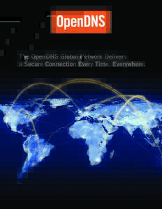 The OpenDNS Global Network Delivers a Secure Connection Every Time. Everywhere. Network Performance Users’ devices create multiple simultaneous connections each time we exchange data with other Internet hosts (e.g. br