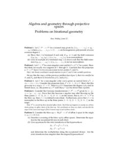 Algebra and geometry through projective spaces Problems on birational geometry due: Friday, June 12  Problem 1. Let f : Pn 99K Pn be a rational map given by f (x0 : · · · : xn ) = (y0 :