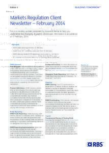 Edition 2  Markets Regulation Client Newsletter – February 2014 This is a monthly update presented by business theme to help you understand the changing regulatory landscape. Information is accurate as