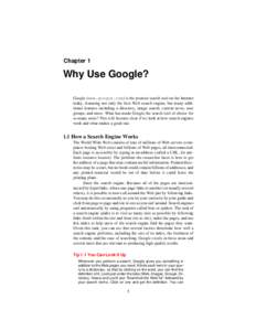 Chapter 1  Why Use Google? Google (www.google.com) is the premier search tool on the Internet today, featuring not only the best Web search engine, but many additional features including a directory, image search, curren