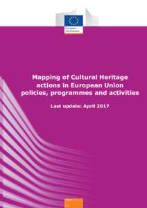 Mapping of Cultural Heritage actions in European Union policies, programmes and activities Last update: April 2017  This mapping exercise aims to contribute to the development of a strategic approach