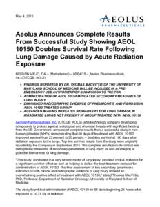 May 4, 2015  Aeolus Announces Complete Results From Successful Study Showing AEOLDoubles Survival Rate Following Lung Damage Caused by Acute Radiation