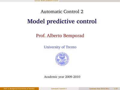 Lecture: Model predictive control  Automatic Control 2 Model predictive control Prof. Alberto Bemporad