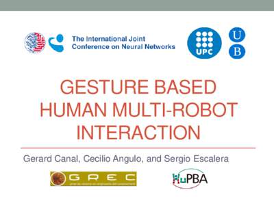 GESTURE BASED HUMAN MULTI-ROBOT INTERACTION Gerard Canal, Cecilio Angulo, and Sergio Escalera  Gesture based Human Multi-Robot Interaction