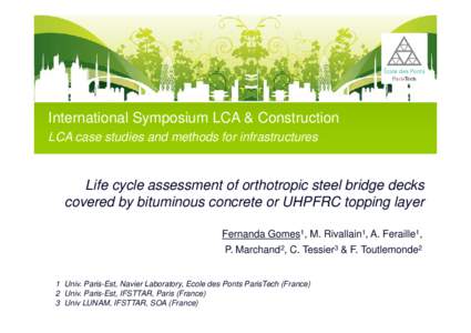 International Symposium LCA & Construction LCA case studies and methods for infrastructures Life cycle assessment of orthotropic steel bridge decks covered by bituminous concrete or UHPFRC topping layer Fernanda Gomes1, 