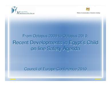 From Octopus 2009 to Octopus 2010;  Recent Developments in Egypt’s Child on line Safety Agenda  Council of Europe Conference 2010