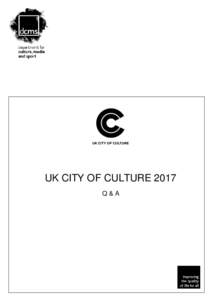 UK CITY OF CULTURE 2017 Q&A Department for Culture, Media and Sport UK CITY OF CULTURE 2017