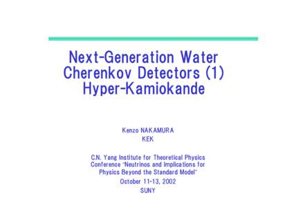 Next-Generation Water Cherenkov Detectors (1) Hyper-Kamiokande Kenzo NAKAMURA KEK C.N. Yang Institute for Theoretical Physics