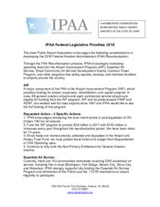 A	MEMBERSHIP	ORGANIZATION	 REPRESENTING	PUBLIC-OWNED	 AIRPORTS	IN	THE	STATE	OF	IOWA IPAA Federal Legislative Priorities 2016 The Iowa Public Airport Association encourages the following considerations in