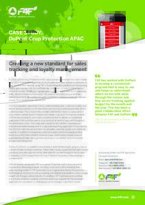 CASE STUDY: DuPont Crop Protection APAC Creating a new standard for sales tracking and loyalty management In 2014 DuPont Crop Protection APAC approached us to tender for a new mobile