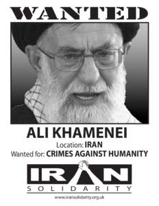WANTED  ALI KHAMENEI Location: IRAN Wanted for: CRIMES AGAINST HUMANITY