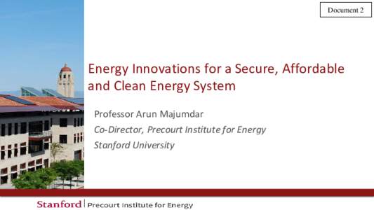 Document 2  Energy Innovations for a Secure, Affordable and Clean Energy System Professor Arun Majumdar Co-Director, Precourt Institute for Energy