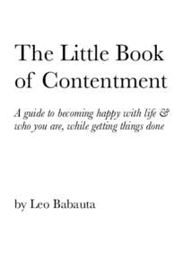 The Little Book of Contentment A guide to becoming happy with life & who you are, while getting things done  by Leo Babauta