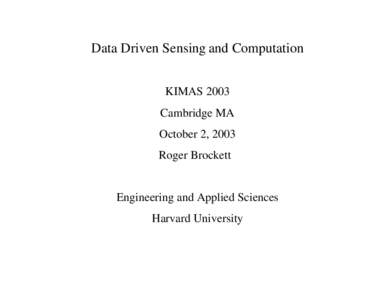Data Driven Sensing and Computation KIMAS 2003 Cambridge MA October 2, 2003 Roger Brockett