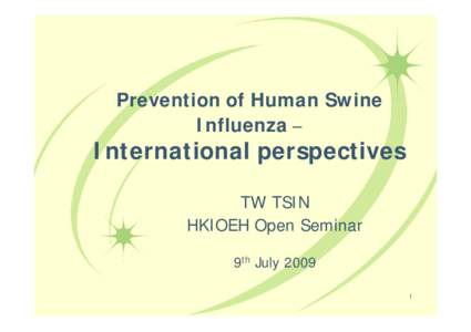 Microsoft PowerPoint - Prevention of Human Swine Influenza – International perspectives [相容模式]