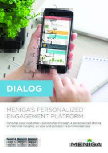 DIALOG MENIGA’S PERSONALIZED ENGAGEMENT PLATFORM Revamp your customer relationship through a personalized dialog of financial insights, advice and product recommendations