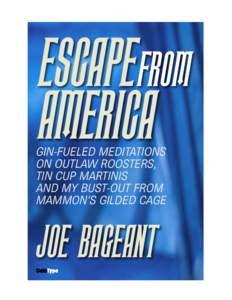 ESCAPE FROM AMERICA GIN-FUELED MEDITATIONS ON OUTLAW ROOSTERS, TIN CUP MARTINIS AND MY BUST-OUT FROM